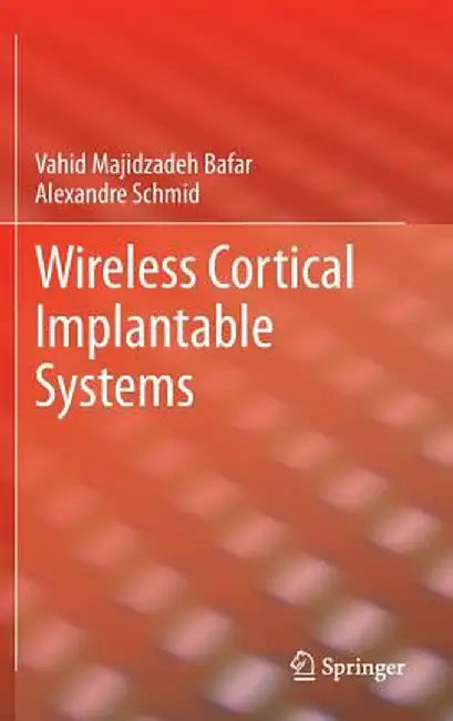 Wireless Cortical Implantable Systems by Vahid Majidzadeh Bafar