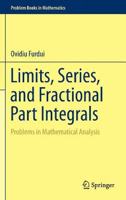 Limits, Series, and Fractional Part Integrals: Problems in Mathematical Analysis by Ovidiu Furdui