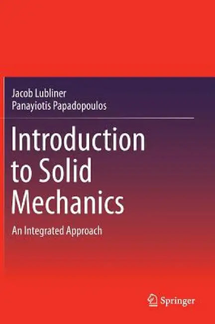 Introduction to Solid Mechanics: An Integrated Approach by Jacob Lubliner