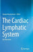The Cardiac Lymphatic System: An Overview by Ganga Karunamuni