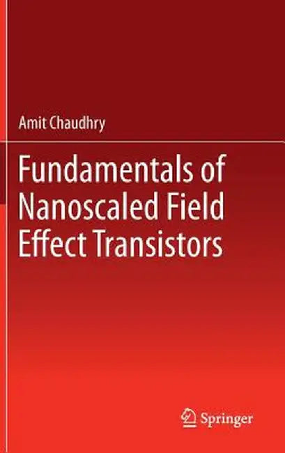 Fundamentals of Nanoscaled Field Effect Transistors by Amit Chaudhry