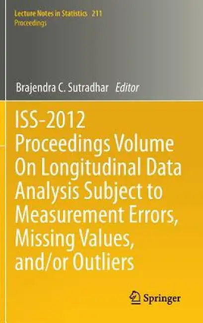 Iss-2012 Proceedings Volume on Longitudinal Data Analysis Subject to Measurement Errors, Missing Values, And/Or Outliers by Brajendra C. Sutradhar