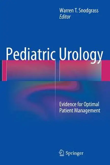 Pediatric Urology: Evidence for Optimal Patient Management by Warren T. Snodgrass