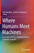 Where Humans Meet Machines: Innovative Solutions for Knotty Natural-Language Problems by Amy Neustein