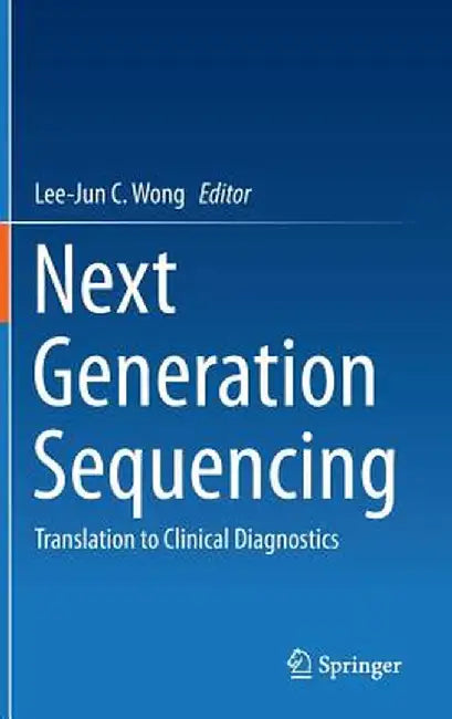 Next Generation Sequencing: Translation to Clinical Diagnostics by Lee-Jun C. Wong