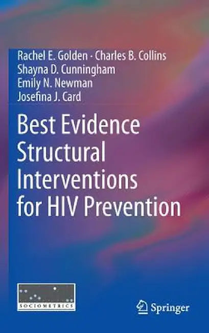 Best Evidence Structural Interventions for HIV Prevention by Rachel E. Golden