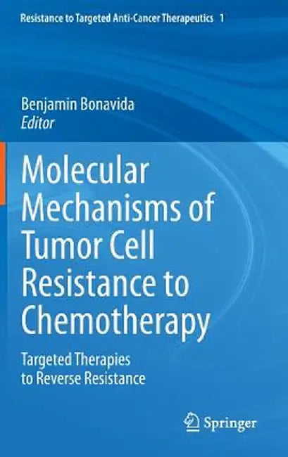 Molecular Mechanisms of Tumor Cell Resistance to Chemotherapy: Targeted Therapies to Reverse Resistance by Benjamin Bonavida