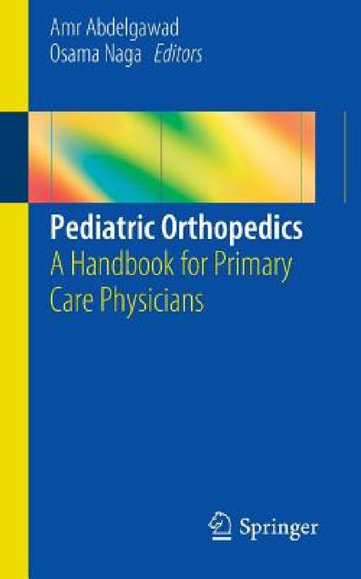 Pediatric Orthopedics: A Handbook for Primary Care Physicians by Amr Abdelgawad