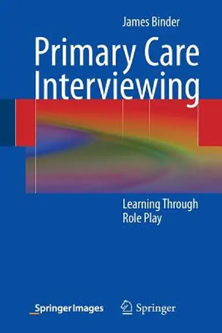 Primary Care Interviewing: Learning Through Role Play by James Binder