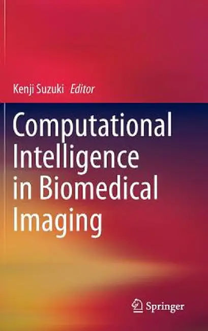 Computational Intelligence in Biomedical Imaging by Kenji Suzuki