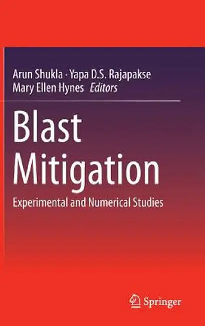 Blast Mitigation: Experimental and Numerical Studies by Arun Shukla