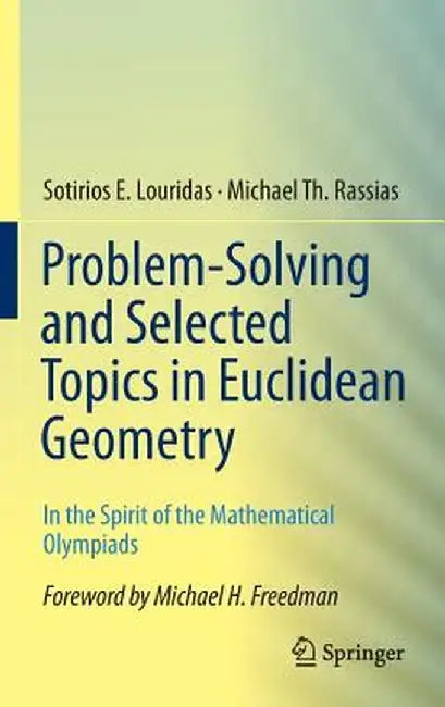 Problem-Solving and Selected Topics in Euclidean Geometry: In the Spirit of the Mathematical Olympiads by Sotirios E. Louridas