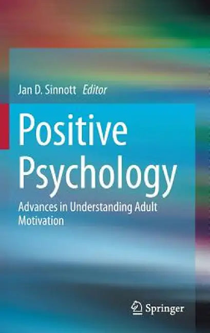 Positive Psychology: Advances in Understanding Adult Motivation by Jan D. Sinnott