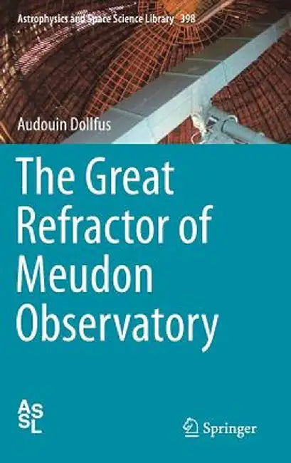 The Great Refractor of Meudon Observatory by Audouin Dollfus