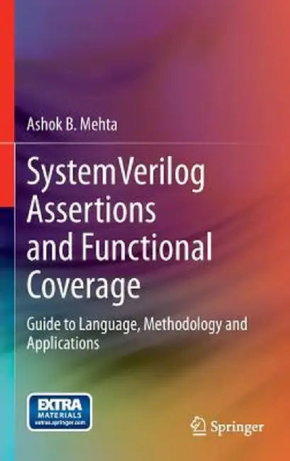 Systemverilog Assertions and Functional Coverage: Guide to Language, Methodology and Applications by Ashok B. Mehta