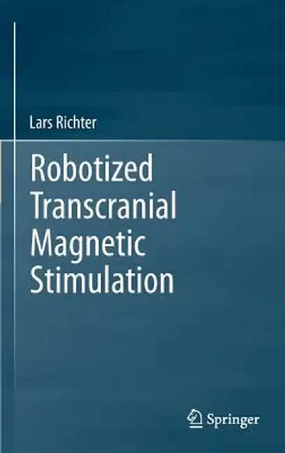 Robotized Transcranial Magnetic Stimulation by Lars Richter