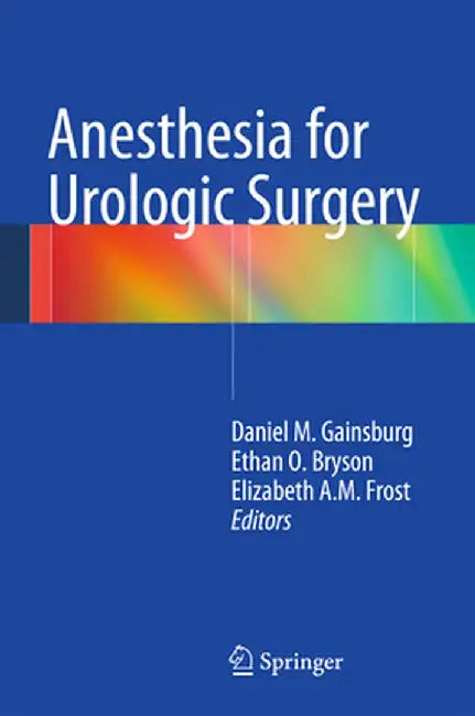 Anesthesia for Urologic Surgery by Daniel M. Gainsburg