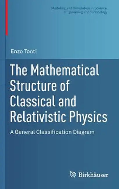 The Mathematical Structure of Classical and Relativistic Physics: A General Classification Diagram by Enzo Tonti