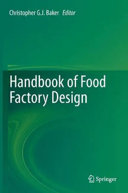 Handbook of Food Factory Design by Christopher G. J. Baker