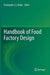 Handbook of Food Factory Design by Christopher G. J. Baker