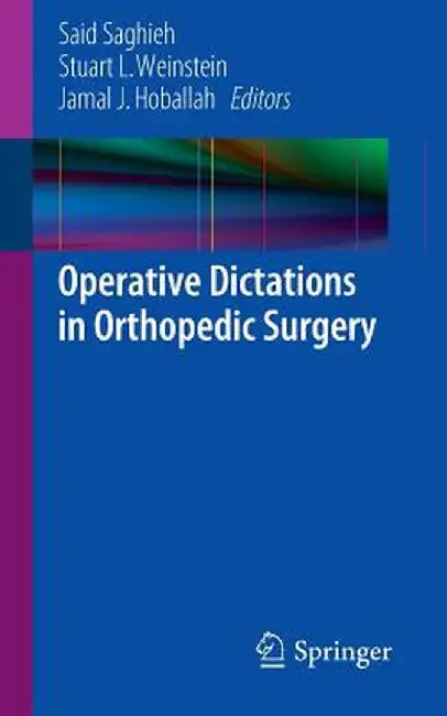Operative Dictations in Orthopedic Surgery by Said Saghieh