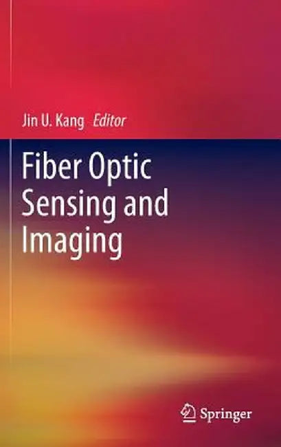 Fiber Optic Sensing and Imaging by Jin U. Kang