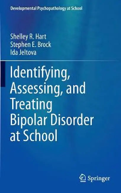 Identifying, Assessing, and Treating Bipolar Disorder at School by Shelley R. Hart