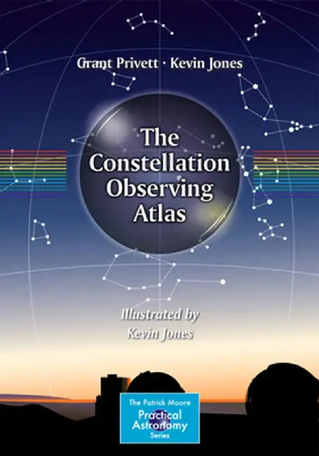 The Constellation Observing Atlas by Grant Privett