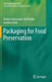 Packaging for Food Preservation by Matteo Alessandro Del Nobile