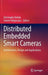 Distributed Embedded Smart Cameras: Architectures, Design and Applications by Christophe Bobda