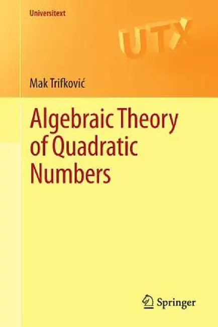 Algebraic Theory of Quadratic Numbers by Mak Trifkovic