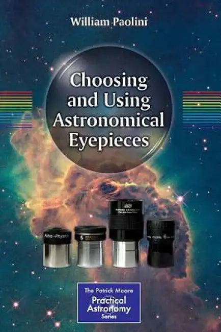 Choosing and Using Astronomical Eyepieces by William Paolini