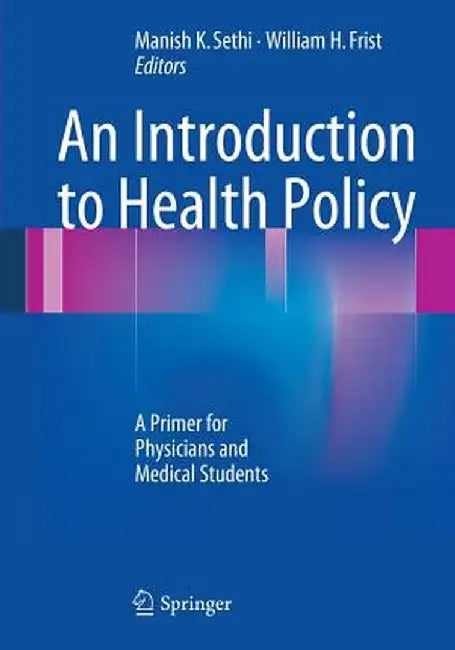 An Introduction to Health Policy: A Primer for Physicians and Medical Students by Manish K. Sethi