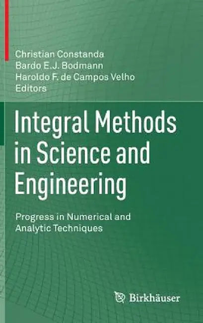 Integral Methods in Science and Engineering: Progress in Numerical and Analytic Techniques by Christian Constanda