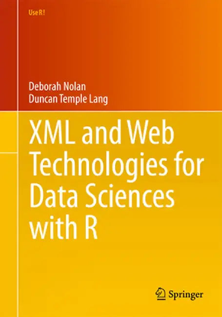 XML and Web Technologies for Data Sciences with R by Deborah Nolan