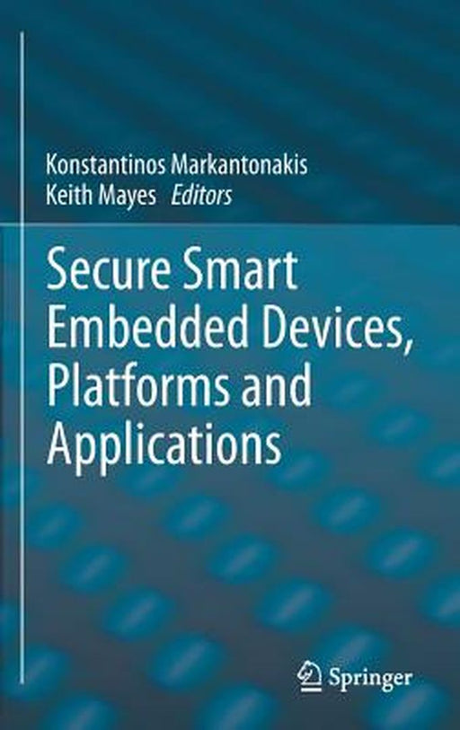 Secure Smart Embedded Devices, Platforms and Applications by Konstantinos Markantonakis