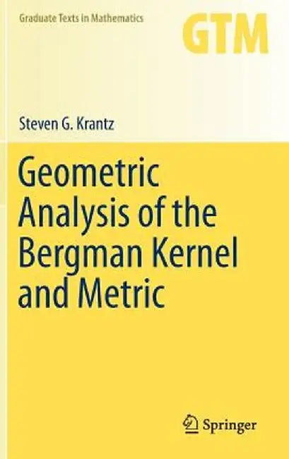 Geometric Analysis of the Bergman Kernel and Metric by Steven G. Krantz