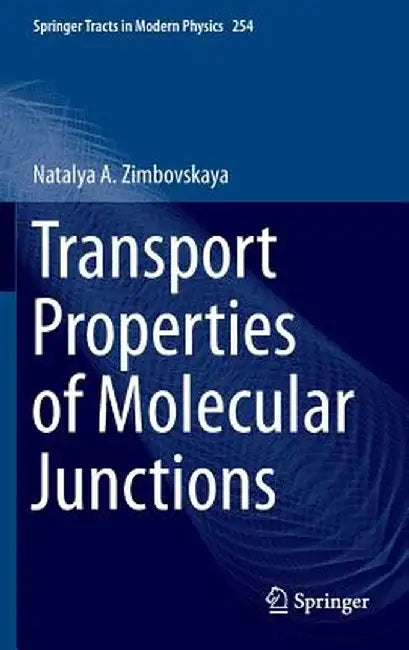 Transport Properties of Molecular Junctions by Natalya A. Zimbovskaya
