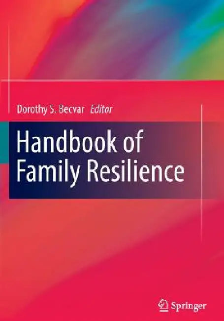 Handbook of Family Resilience by Dorothy S. Becvar