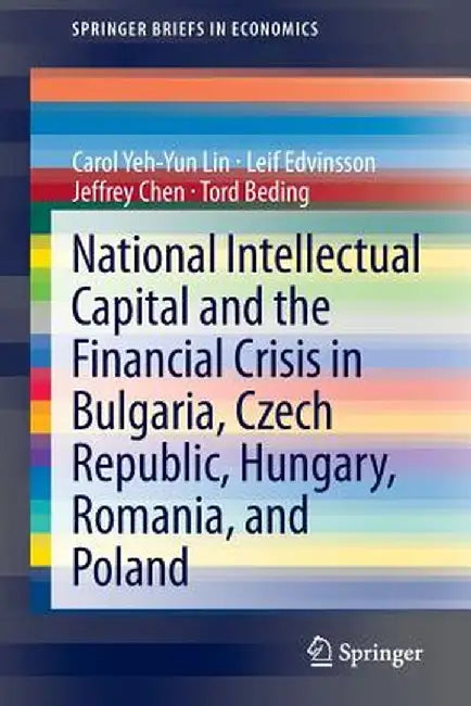National Intellectual Capital and the Financial Crisis in Bulgaria, Czech Republic, Hungary, Romania, and Poland by Carol Yeh-Yun Lin