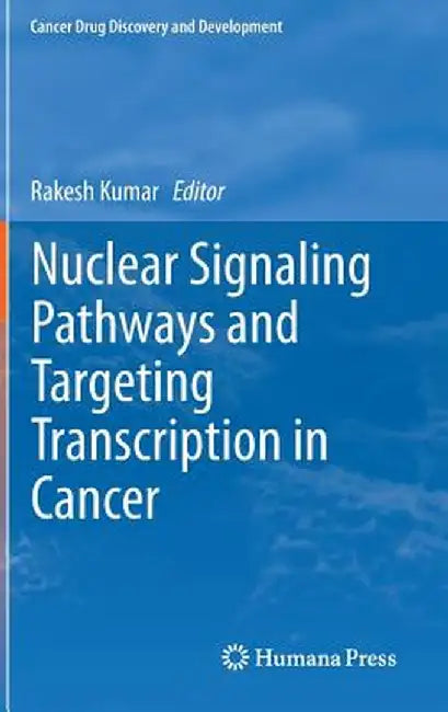Nuclear Signaling Pathways and Targeting Transcription in Cancer by Rakesh Kumar