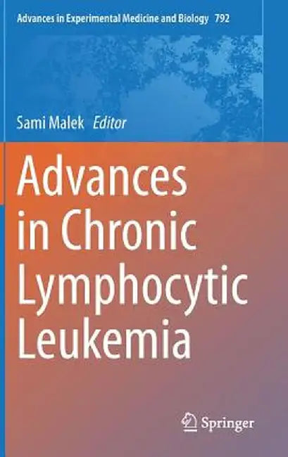 Advances in Chronic Lymphocytic Leukemia by Sami Malek
