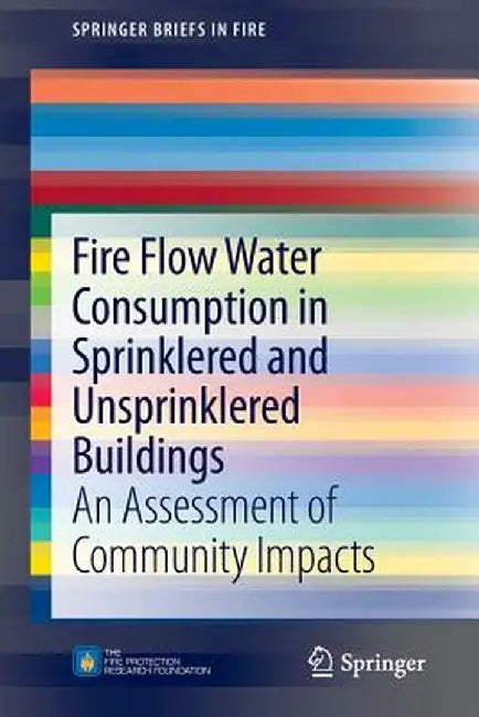 Fire Flow Water Consumption in Sprinklered and Unsprinklered Buildings: An Assessment of Community Impacts by Code Consultants Inc