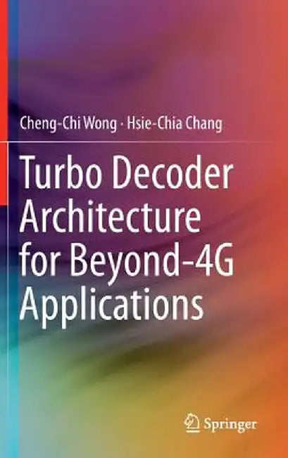 Turbo Decoder Architecture for Beyond-4g Applications by Cheng-Chi Wong
