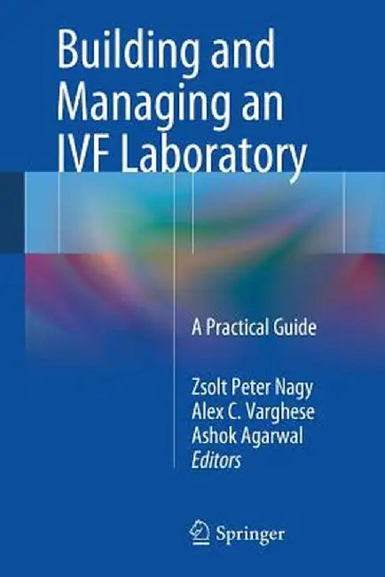 Building and Managing an Ivf Laboratory: A Practical Guide by Zsolt Peter Nagy