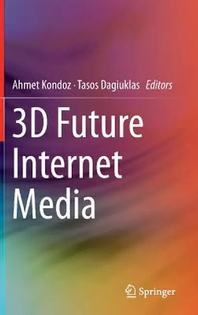 3D Future Internet Media by Ahmet Kondoz