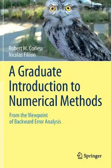 A Graduate Introduction to Numerical Methods: From the Viewpoint of Backward Error Analysis by Robert M. Corless