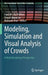 Modeling, Simulation and Visual Analysis of Crowds: A Multidisciplinary Perspective by Saad Ali
