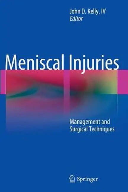 Meniscal Injuries: Management and Surgical Techniques by John D. Kelly IV