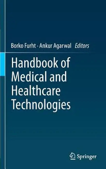 Handbook of Medical and Healthcare Technologies by Borko Furht